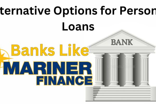 Banks Like Mariner Finance: Exploring Alternative Options for Personal Loans