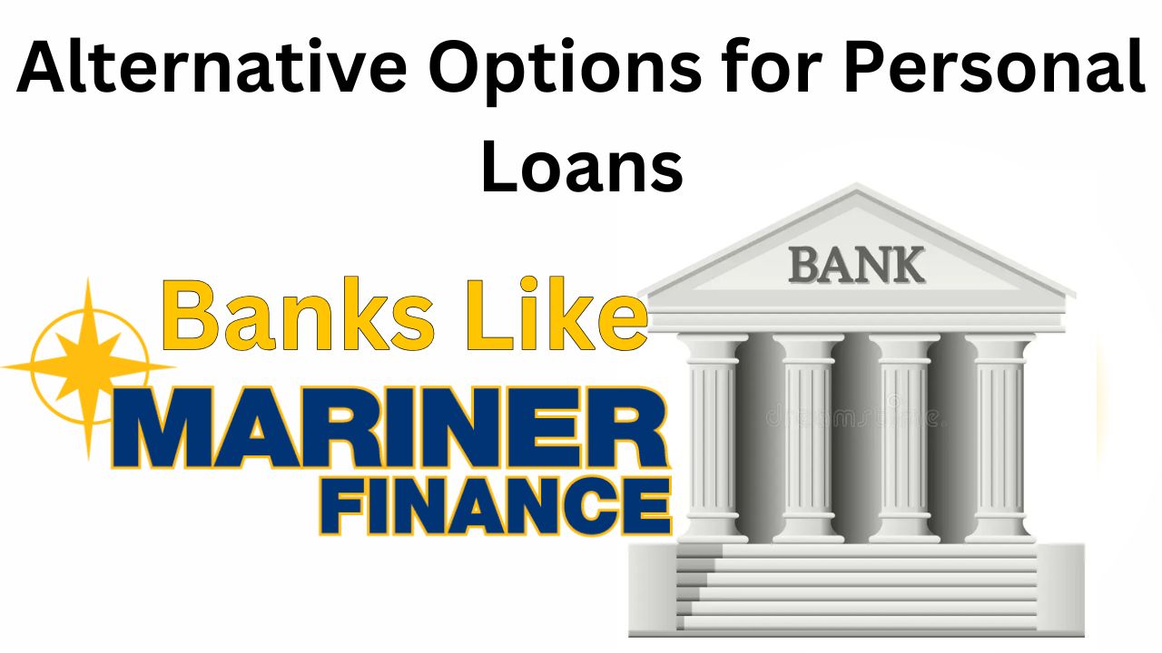Banks Like Mariner Finance: Exploring Alternative Options for Personal Loans