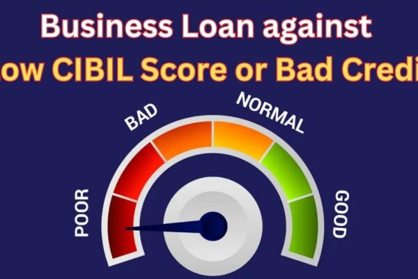 Business Loan against Low CIBIL Score or Bad Credit 100% Business Loan against Low CIBIL Score or Bad Credit